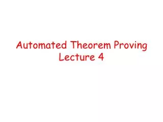 Automated Theorem Proving Lecture 4