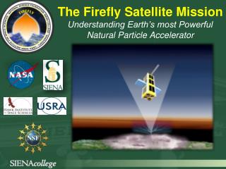 The Firefly Satellite Mission Understanding Earth’s most Powerful Natural Particle A ccelerator