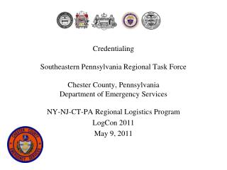 Credentialing Southeastern Pennsylvania Regional Task Force Chester County, Pennsylvania Department of Emergency Service