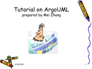 Tutorial on ArgoUML prepared by Mei Zhang