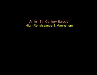 Art in 16th Century Europe: High Renaissance &amp; Mannerism