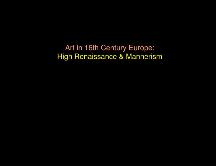 art in 16th century europe high renaissance mannerism
