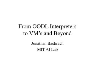 From OODL Interpreters to VM’s and Beyond