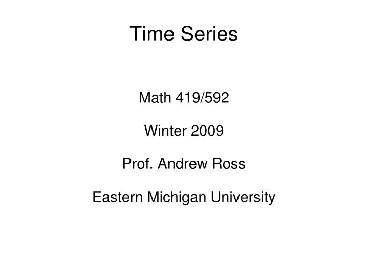 math 419 592 winter 2009 prof andrew ross eastern michigan university