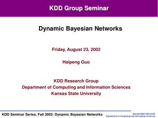 Friday, August 23, 2002 Haipeng Guo KDD Research Group Department of Computing and Information Sciences Kansas State Uni