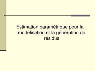 Estimation paramétrique pour la modélisation et la génération de résidus