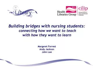 Building bridges with nursing students: connecting how we want to teach with how they want to learn Margaret Forrest A