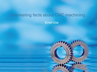 Interesting Facts About CNC Machining