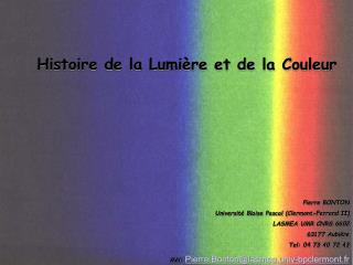 Histoire de la Lumière et de la Couleur Pierre BONTON Université Blaise Pascal (Clermont-Ferrand II) LASMEA UMR CNRS 660