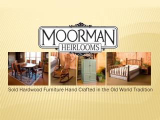 Sold Hardwood Furniture Hand Crafted in the Old World Tradition