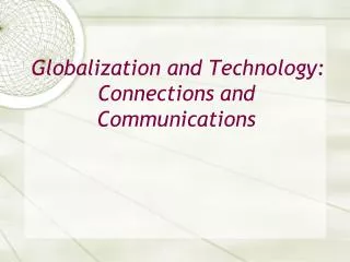 Globalization and Technology: Connections and Communications