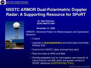 NSSTC ARMOR Dual-Polarimetric Doppler Radar: A Supporting Resource for SPoRT Dr. Walt Petersen ESSC/NSSTC/UAH November 2