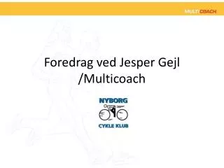 Foredrag ved Jesper Gejl /Multicoach