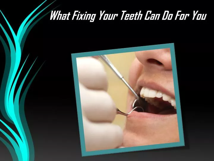 what fixing your teeth can do for you
