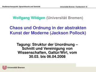 Wolfgang Wildgen (Universität Bremen) Chaos und Ordnung in der abstrakten Kunst der Moderne (Jackson Pollock)