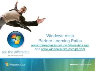 Windows Vista Partner Learning Paths msreadiness/windowsvista.asp and windowsvista/partner