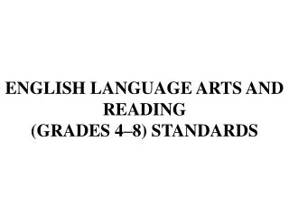 ENGLISH LANGUAGE ARTS AND READING (GRADES 4–8) STANDARDS