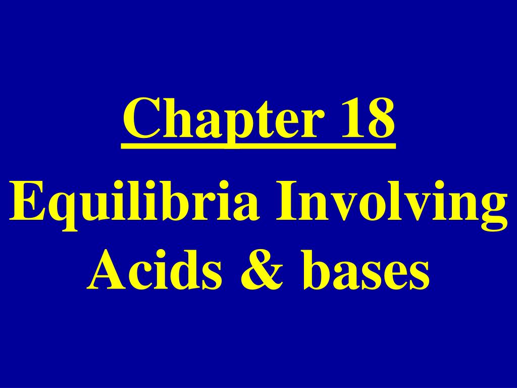 PPT - Chapter 18 Equilibria Involving Acids & bases PowerPoint ...