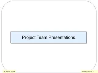 Project Team Presentations