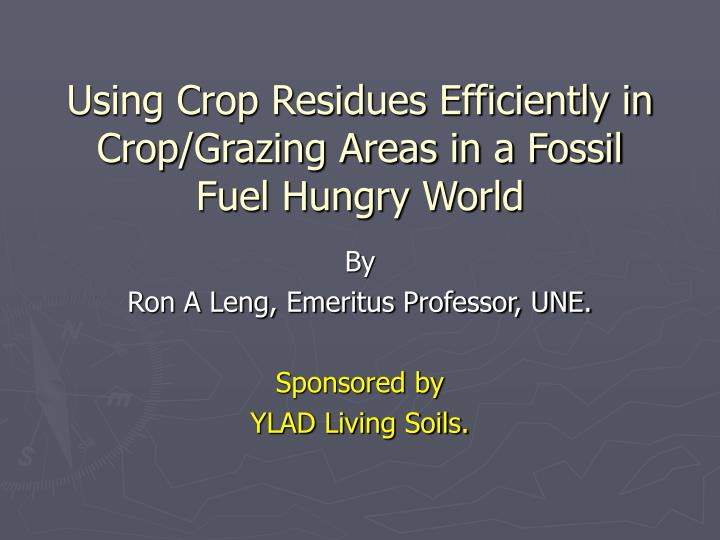 using crop residues efficiently in crop grazing areas in a fossil fuel hungry world