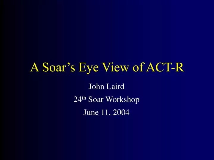 a soar s eye view of act r
