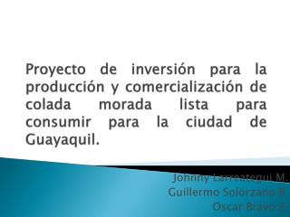 Proyecto de inversión para la producción y comercialización de colada morada lista para consumir para la ciudad de Guaya