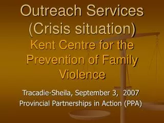 Outreach Services (Crisis situation) Kent Centre for the Prevention of Family Violence