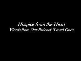Hospice from the Heart Words from Our Patients’ ‘Loved Ones