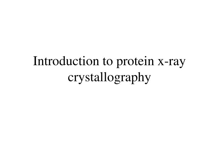 introduction to protein x ray crystallography
