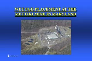 WET FGD PLACEMENT AT THE METTIKI MINE IN MARYLAND