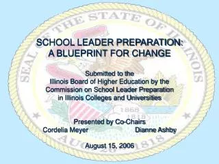 SCHOOL LEADER PREPARATION: A BLUEPRINT FOR CHANGE Submitted to the Illinois Board of Higher Education by the Commission