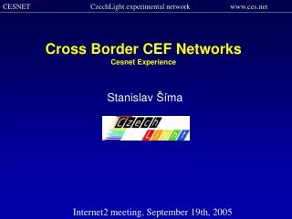 Cross Border CEF Networks Ce snet Experience
