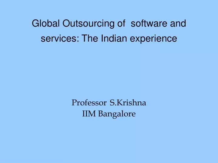 global outsourcing of software and services the indian experience professor s krishna iim bangalore