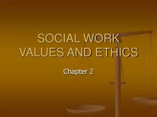 SOCIAL WORK VALUES AND ETHICS