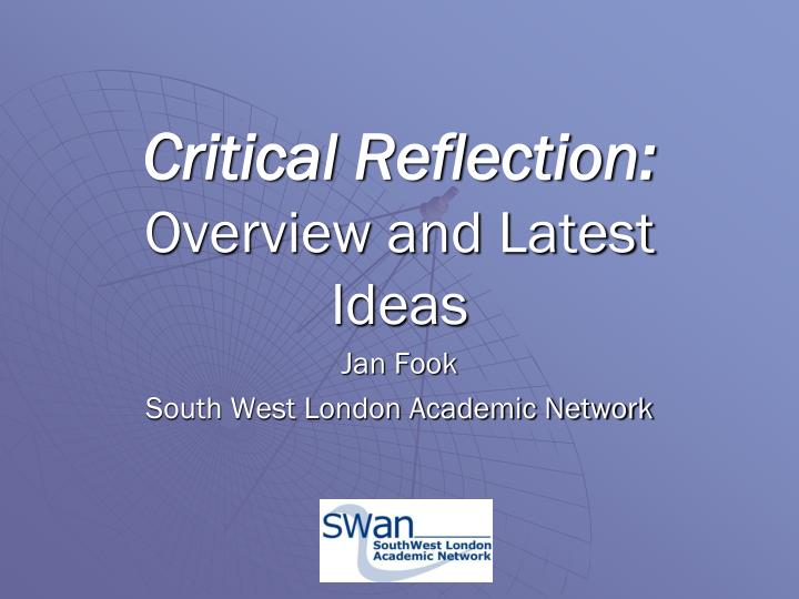 critical reflection overview and latest ideas