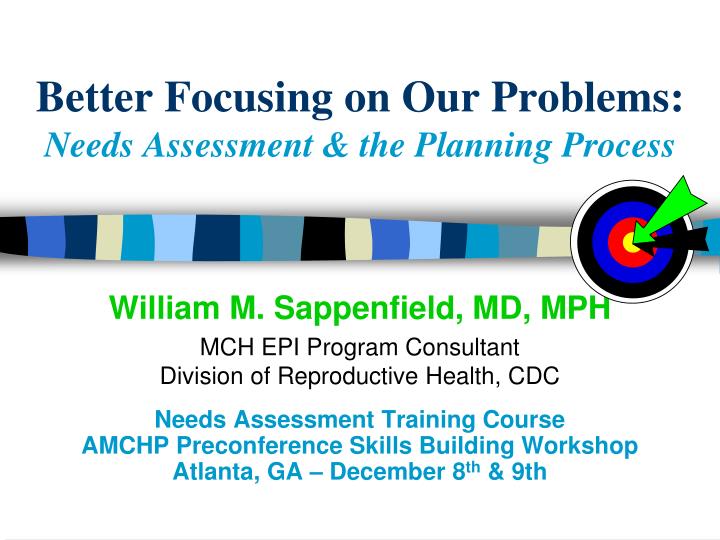 better focusing on our problems needs assessment the planning process