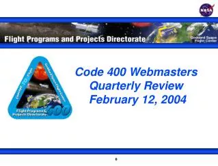 Code 400 Webmasters Quarterly Review February 12, 2004