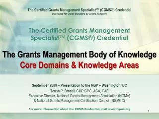 The Certified Grants Management Specialist ™ (CGMS ® ) Credential Developed for Grants Managers by Grants Managers