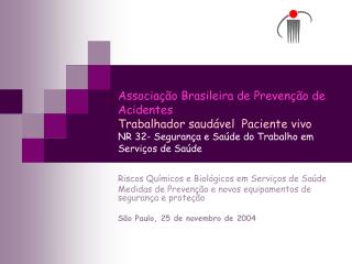 Associação Brasileira de Prevenção de Acidentes Trabalhador saudável Paciente vivo NR 32- Segurança e Saúde do Trabalho