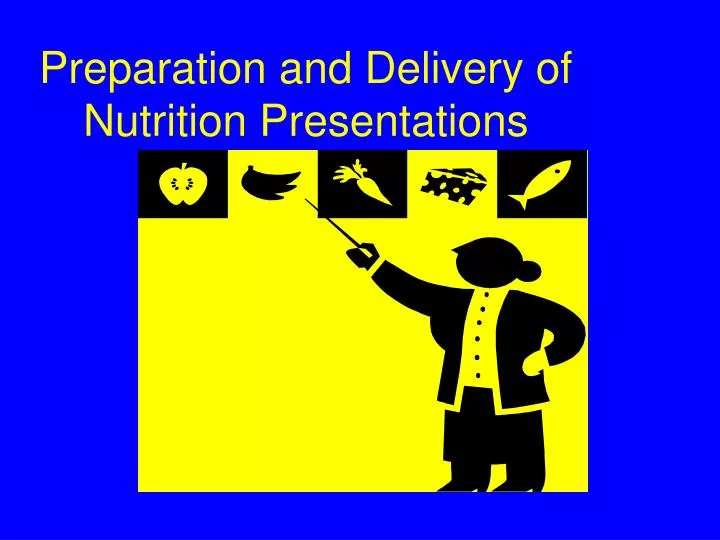 preparation and delivery of nutrition presentations