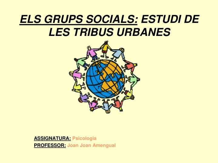 els grups socials estudi de les tribus urbanes