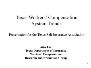 Texas Workers’ Compensation System Trends Presentation for the Texas Self Insurance Association