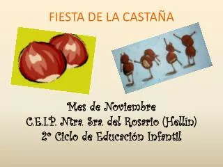 FIESTA DE LA CASTAÑA Mes de Noviembre C.E.I.P. Ntra. Sra. del Rosario (Hellín) 2º Ciclo de Educación Infantil
