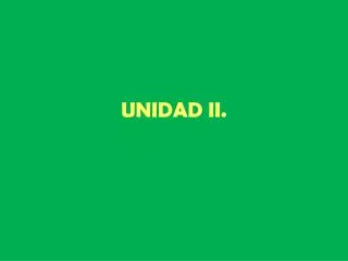 UNIDAD II.