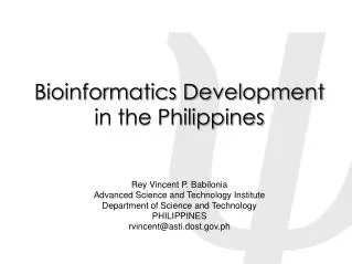 Bioinformatics Development in the Philippines Rey Vincent P. Babilonia Advanced Science and Technology Institute Departm