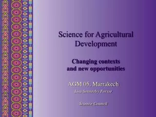 S cience for Agricultural Development Changing contexts and new opportunities