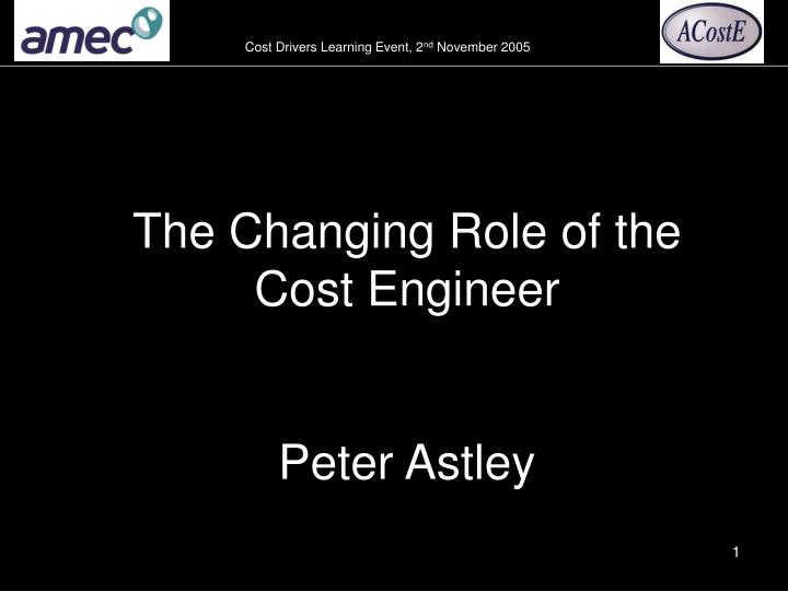 the changing role of the cost engineer peter astley
