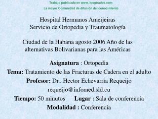 Hospital Hermanos Ameijeiras Servicio de Ortopedia y Traumatología Ciudad de la Habana agosto 2006 Año de las alterna
