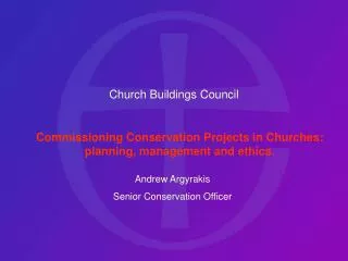 Commissioning Conservation Projects in Churches: planning, management and ethics.