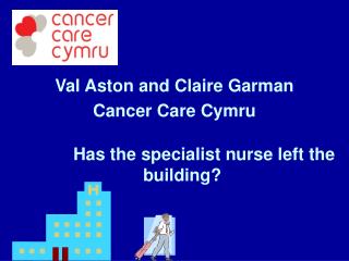 Val Aston and Claire Garman Cancer Care Cymru